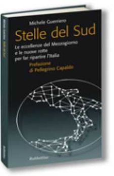 Visualizza i dettagli per Stelle del Sud Le eccellenze del Mezzogiorno e le nuove rotte per far ripartire l'Italia Immagine di Stelle del Sud Le eccellenze del Mezzogiorno e le nuove rotte per far ripartire l'Italia
